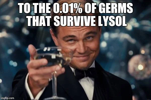 Gatsby-style toast to the legendary surviving 0.01% of germs.