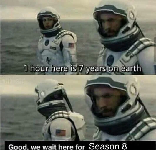Using time dilation to rationalize waiting for the next TV season.