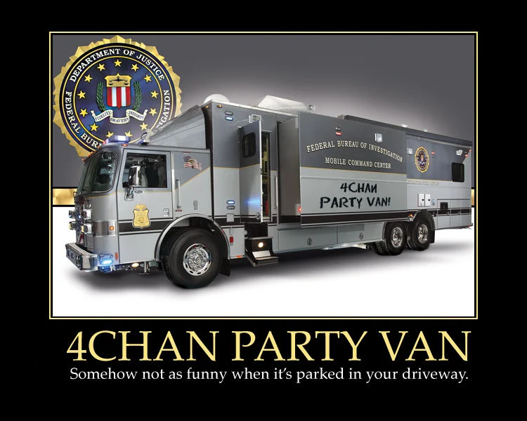 The iconic '4chan Party Van' motivational poster depicting the FBI Mobile Command Center — 'Somehow not as funny when it's parked in your driveway.'