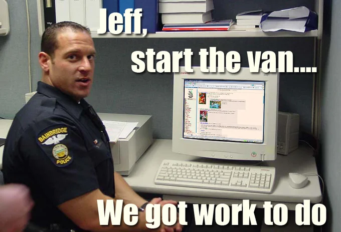 The classic 'Jeff, start the van' image macro depicting a police officer discovering something on 4chan.