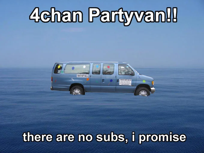 A '4chan Party Van' image macro joke featuring a van hovering over the ocean with the reassurance 'there are no subs, i promise'.
