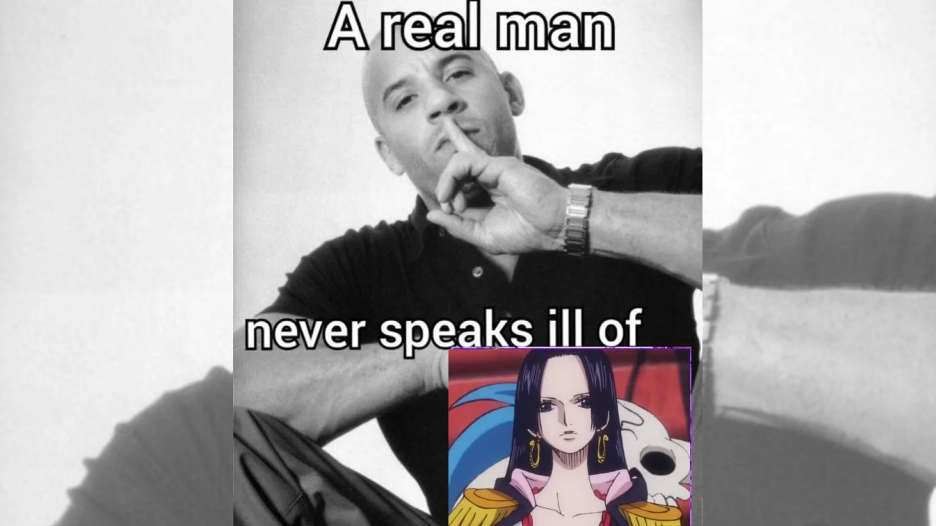 The 'A real man never speaks ill of X' meme cover, featuring Vin Diesel's shushing gesture paired with One Piece character Boa Hancock.
