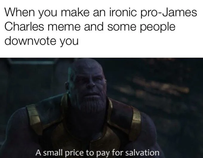 A meme about ironic pro-James Charles content getting downvoted, using the Thanos salvation format.