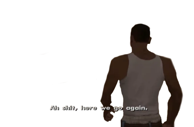 Ah Shit Here We Go Again