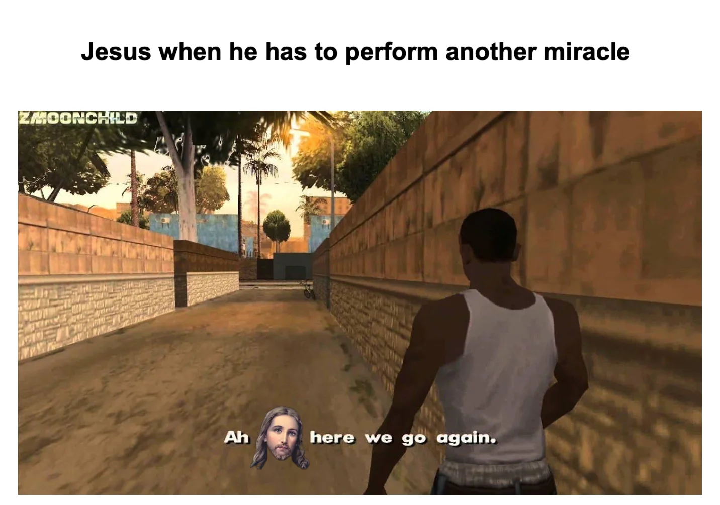 GTA CJ meme with Jesus face in subtitle, captioned 'Jesus when he has to perform another miracle.'