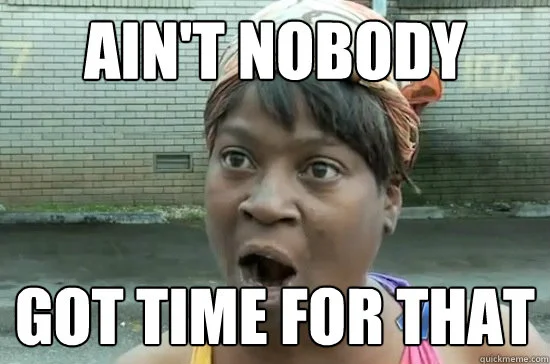 The classic 'Ain't Nobody Got Time' dismissive expression.