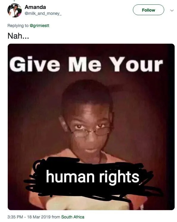 A Twitter reaction using the 'Give Me Your human rights' meme, joking that the woman has forfeited her rights.