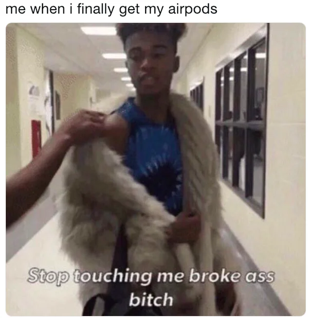 AirPods owners transform into flexing luxury icons who reject anyone who is 'broke' in this popular meme.