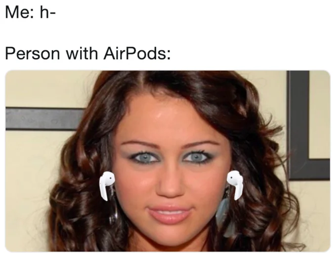 A meme showing how AirPod wearers tune out those trying to speak to them, using the Miley Cyrus photoshop.