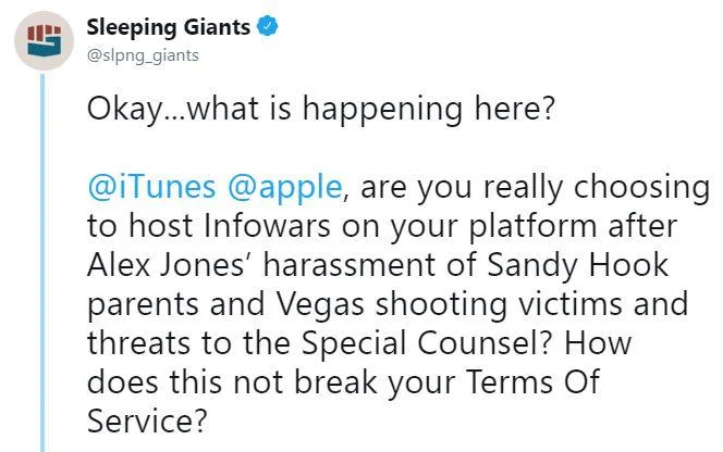 Sleeping Giants publicly pressuring Apple over its hosting of Alex Jones' Infowars content.