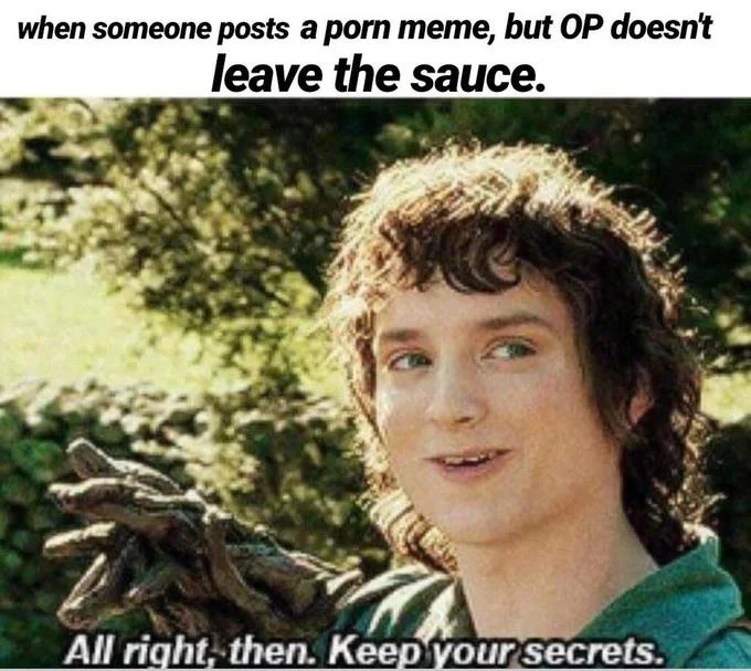 An internet-culture variant using the Frodo template to react to an OP who fails to share the source of a spicy post.