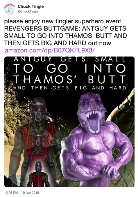 Author Chuck Tingle capitalized on the meme by releasing a parody erotica novel titled 'Revengers Buttgame' on April 10, 2019.