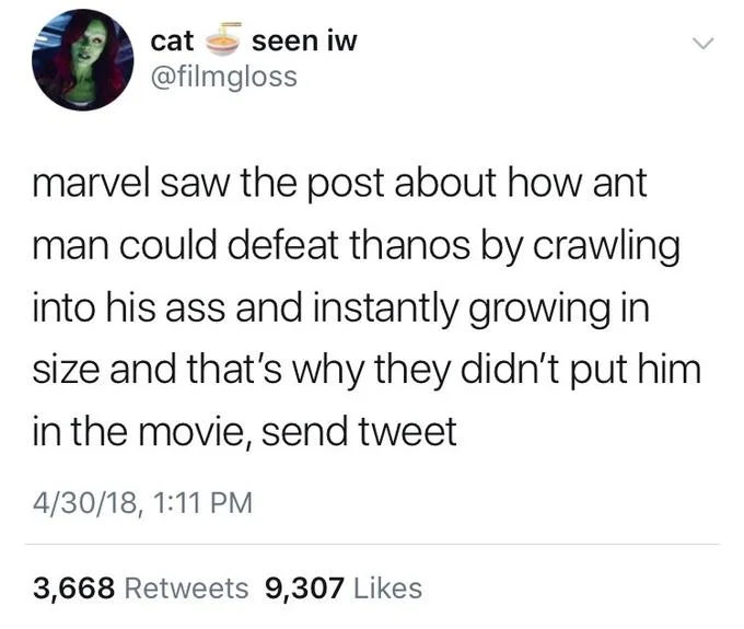 A viral tweet by @filmgloss joking that Marvel intentionally excluded Ant-Man from Infinity War because his crawl-and-expand plan would have ended the movie instantly.