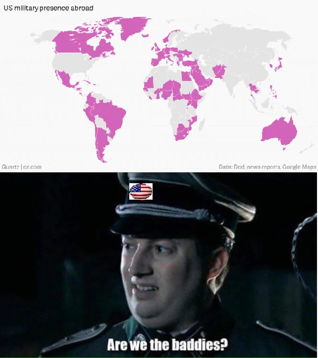 A political meme juxtaposing US global military presence with the 'Are We the Baddies?' punchline.