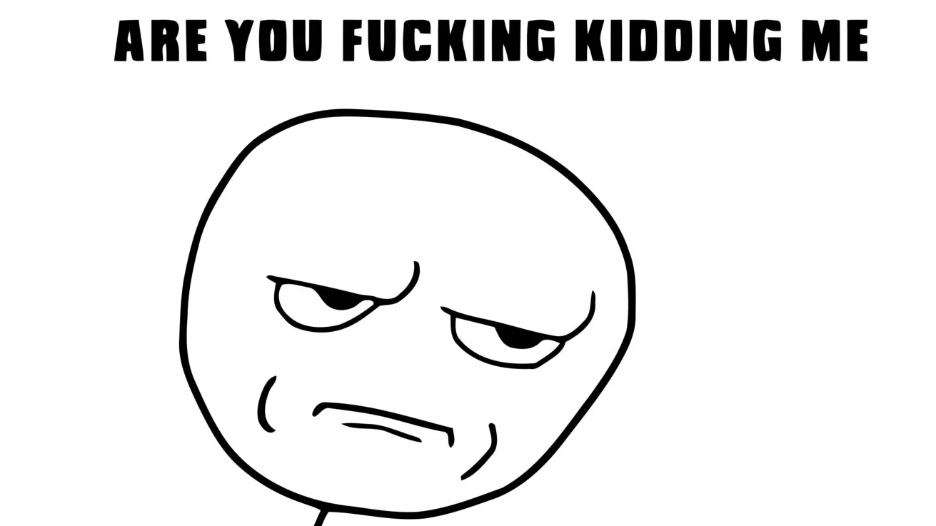 The original 'Are You Fucking Kidding Me' rage face template with its signature bold caption.