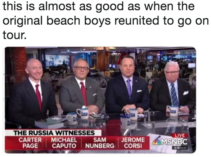 A viral reaction joke likening the improbable gathering of the four Russiagate figures to a Beach Boys reunion.