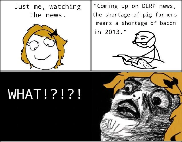 A rage comic capturing internet users' shocked reaction to news of the 2013 bacon shortage.