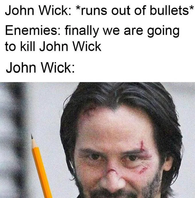 A canonical example of the format: after running out of bullets, John Wick simply pulls out a pencil, referencing his infamous 'killed three men with a pencil' scene.