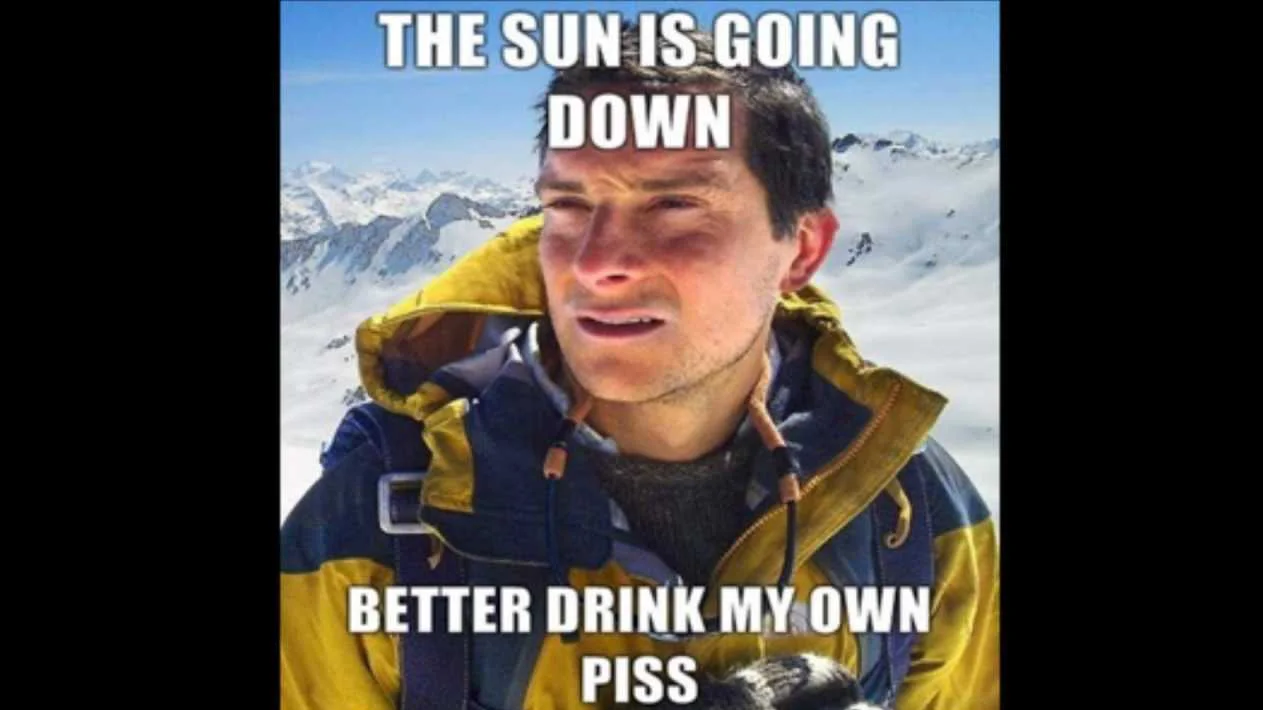 The original 'Better Drink My Own Piss' image macro featuring Bear Grylls on a snowy mountain.