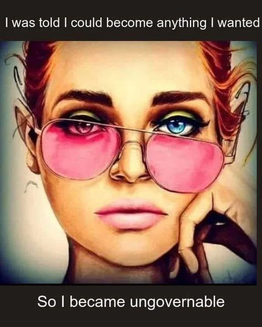 A popular image macro pairing an illustration of a woman in pink sunglasses with the phrase 'So I became ungovernable', a common social-media variation of the meme.