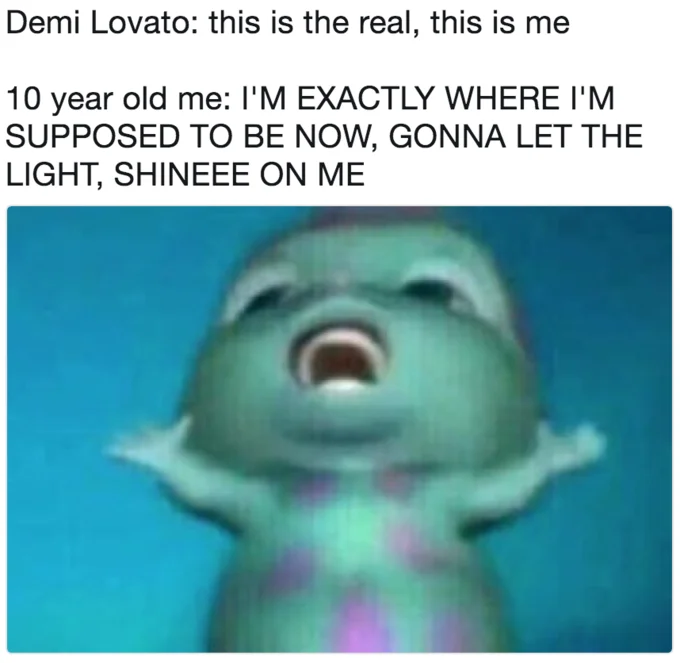 Childhood excitement for Demi Lovato songs.