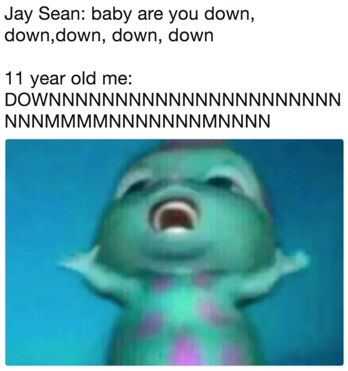 Young self belting out Jay Sean lyrics.