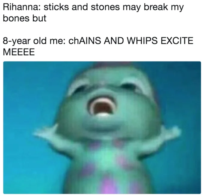 Early childhood reaction to Rihanna's music.