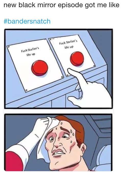 A Two Buttons meme illustrating how every choice in Bandersnatch seemingly leads to ruining protagonist Stefan's life.