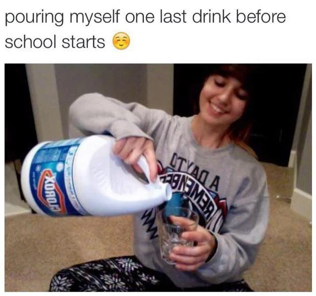 A widely shared bleach-drinking meme showing a young woman jokingly pouring Clorox into a glass, captioned as a 'last drink' before the school year begins.