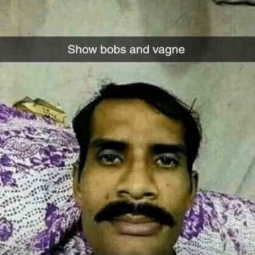 A Snapchat-style selfie of a mustached man lying on a pillow, overlaid with the misspelled request 'Show bobs and vagne', typifying the Bobs and Vegana meme format.