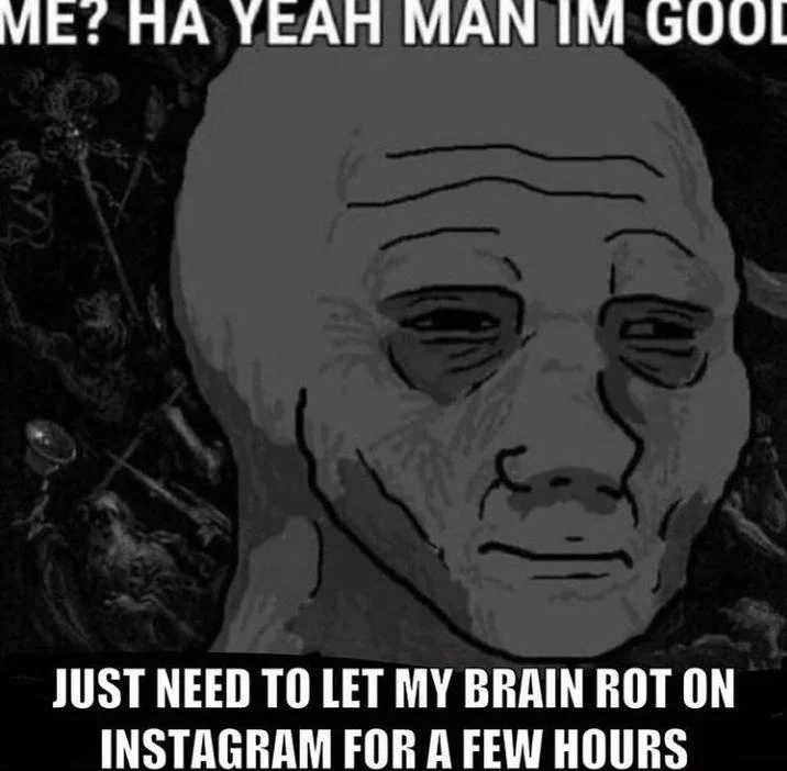 A self-deprecating wojak meme about scrolling social media until one's brain 'rots' from the endless feed.