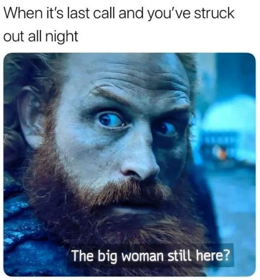 Iconic Tormund quote about Brienne meme format.