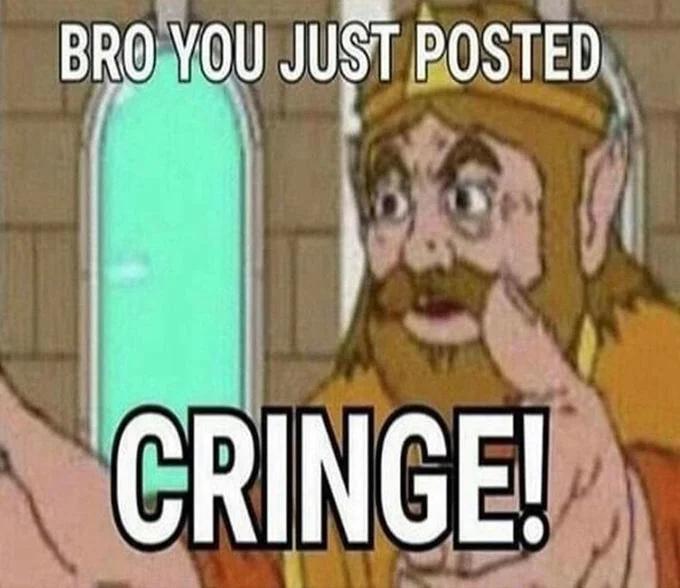 A deliberately low-effort cartoon king variant of the 'bro you just posted cringe' meme, embracing shitpost aesthetics.