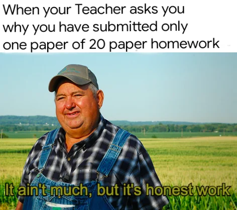 A student humor take on the meme, applied to submitting a single page of a much larger homework assignment.
