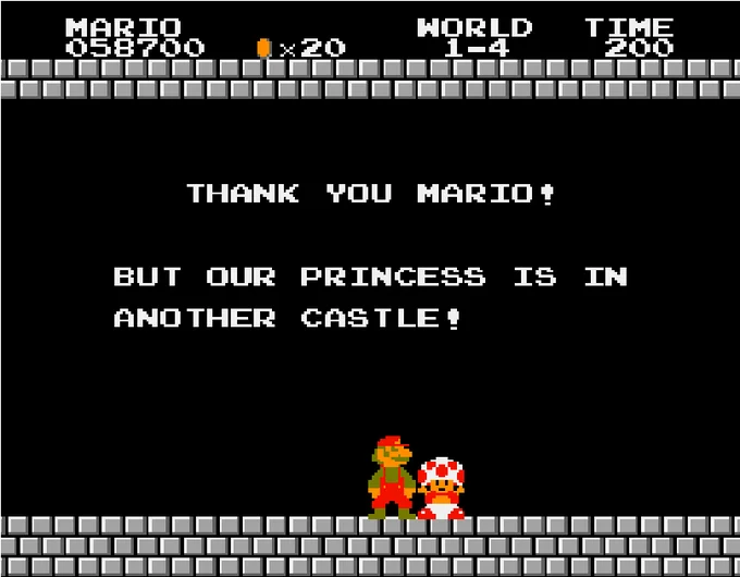 The iconic Super Mario Bros. end-of-castle message in which Toad informs Mario that Princess Peach has been moved to another castle.