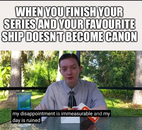 When your favorite ship doesn't become canon.