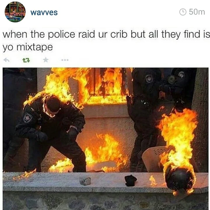 The widely shared 'wavves' tweet joking that a police raid only turns up the target's fire mixtape, paired with a photo of officers engulfed in flames.