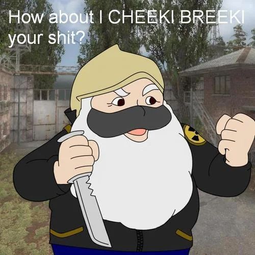A popular reaction image using the 'Cheeki Breeki' phrase as a menacing threat, drawn in a cartoon style over a S.T.A.L.K.E.R. backdrop.