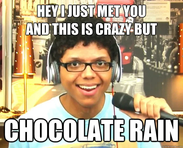 Chocolate Rain parody of Call Me Maybe song.