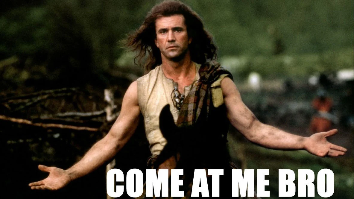 The iconic Braveheart still frequently used as the definitive 'Come At Me Bro' image macro.
