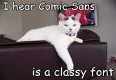 Sarcastic lolcat about Comic Sans.