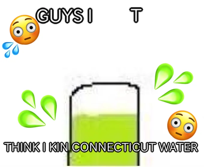 A deep-fried ironic remix riffing on the meme's absurd Connecticut motif with the caption 'guys i think i kin connecticut water'.