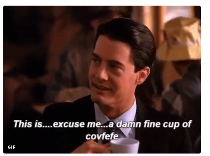 A Twin Peaks reference meme replacing Agent Cooper's famous 'damn fine cup of coffee' line with 'covfefe.'