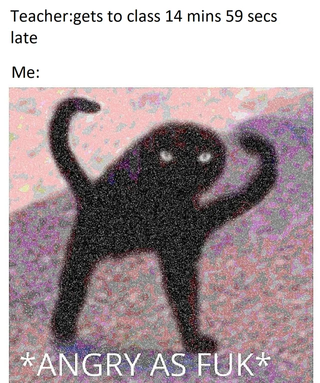 Deep-fried Cursed Cat variant used to react to a teacher arriving just before the 15-minute leave rule expires.