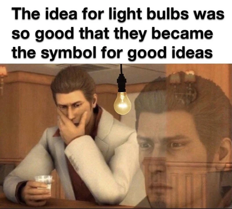 A joke meme using Kiryu imagery from the Dame Da Ne scene as a reaction to a self-referential thought about light bulbs.