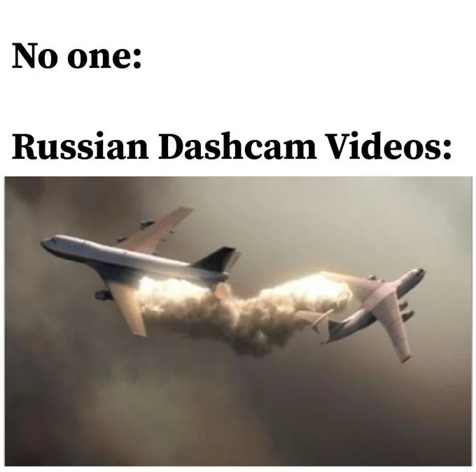 A meme playing on the extreme scenarios purportedly captured by Russian dashcams.
