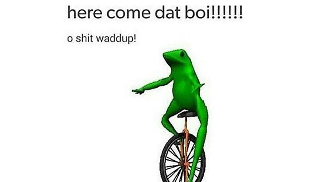 The quintessential Dat Boi meme with iconic catchphrase.