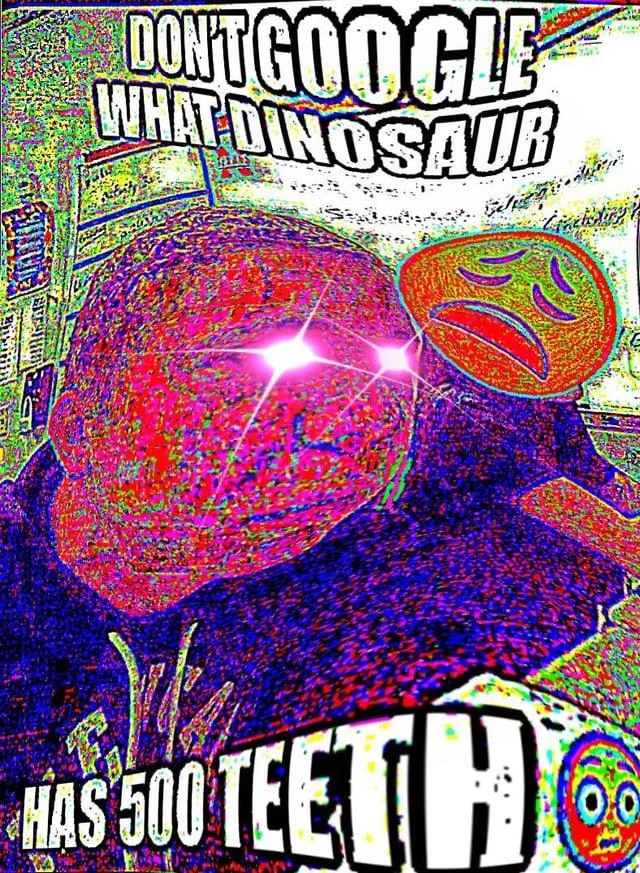 Deep fried dinosaur meme with glowing eyes and compression.