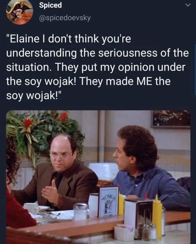 A viral tweet using George Costanza to lament being 'made the soy wojak' in an online argument.