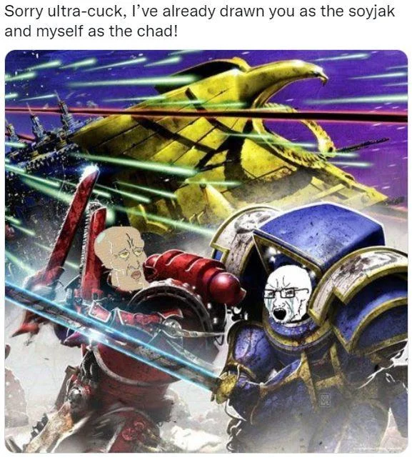 A Warhammer 40k Space Marine variant depicting a rival faction as the soyjak and the poster as the chad.